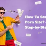 How to Start a Porn Site and Make Money With Porn Sites guide