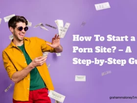 How to Start a Porn Site and Make Money With Porn Sites guide